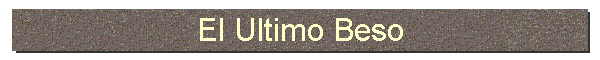 El Ultimo Beso