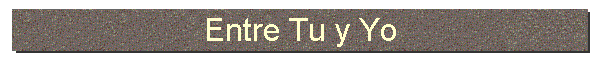 Entre Tu y Yo