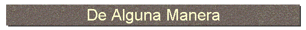 De Alguna Manera